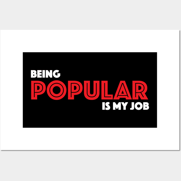 Being Popular is My Job Wall Art by MacMarlon